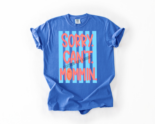 SORRY CANT MOMMIN COMFORT COLORS TEE