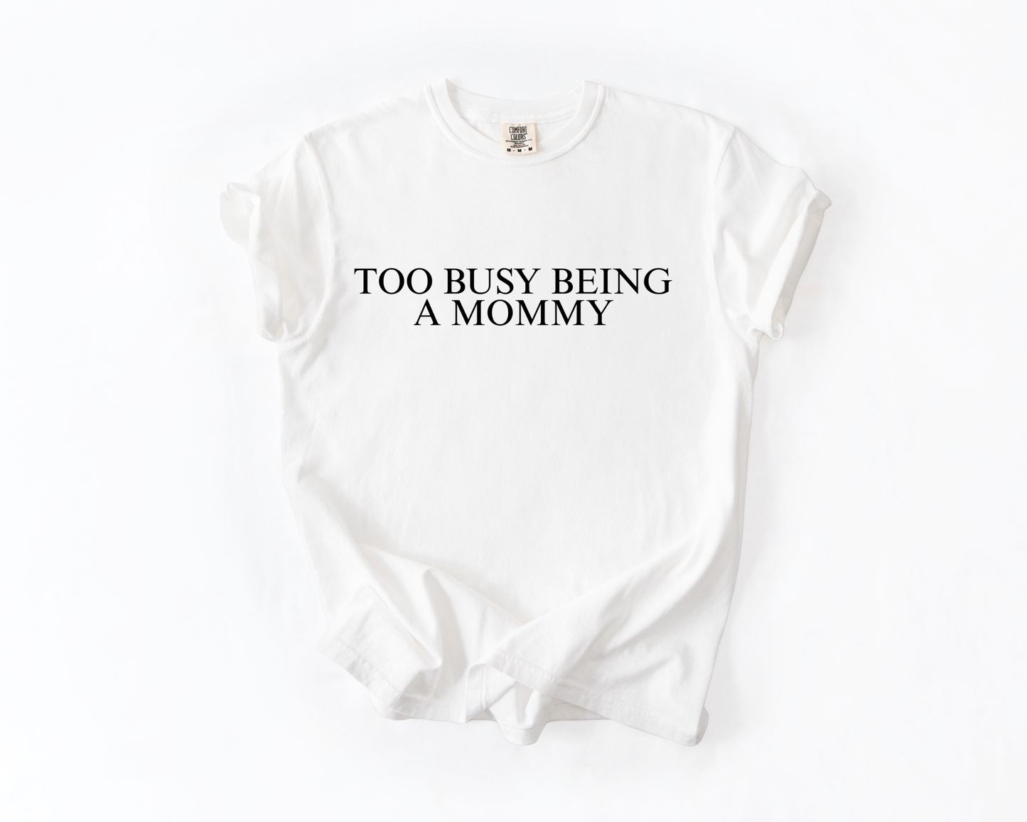 TOO BUSY BEING A MOMMY COMFORT COLORS TEE