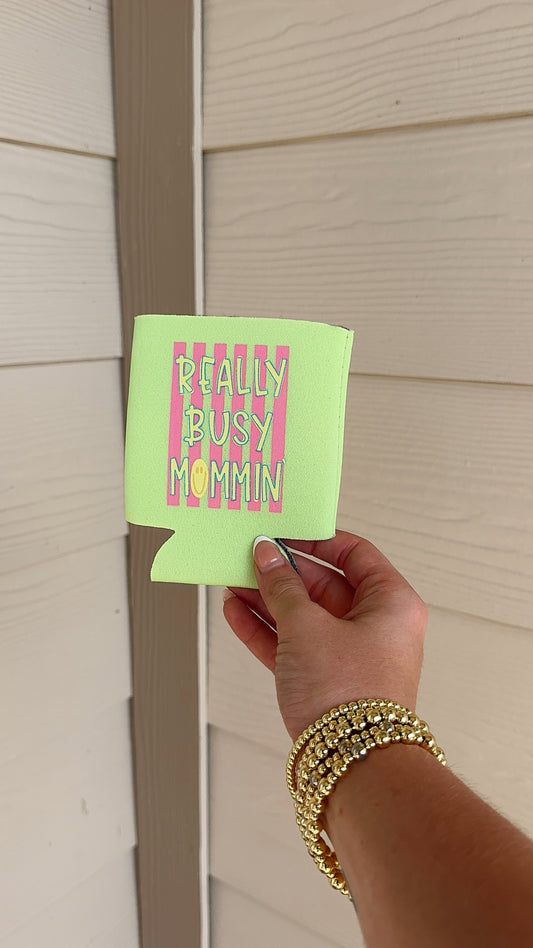 REALLY BUSY MOMMIN’ CAN KOOZIE
