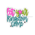 LET YOUR KINGDOM COME STICKER - 3" x 2.74"