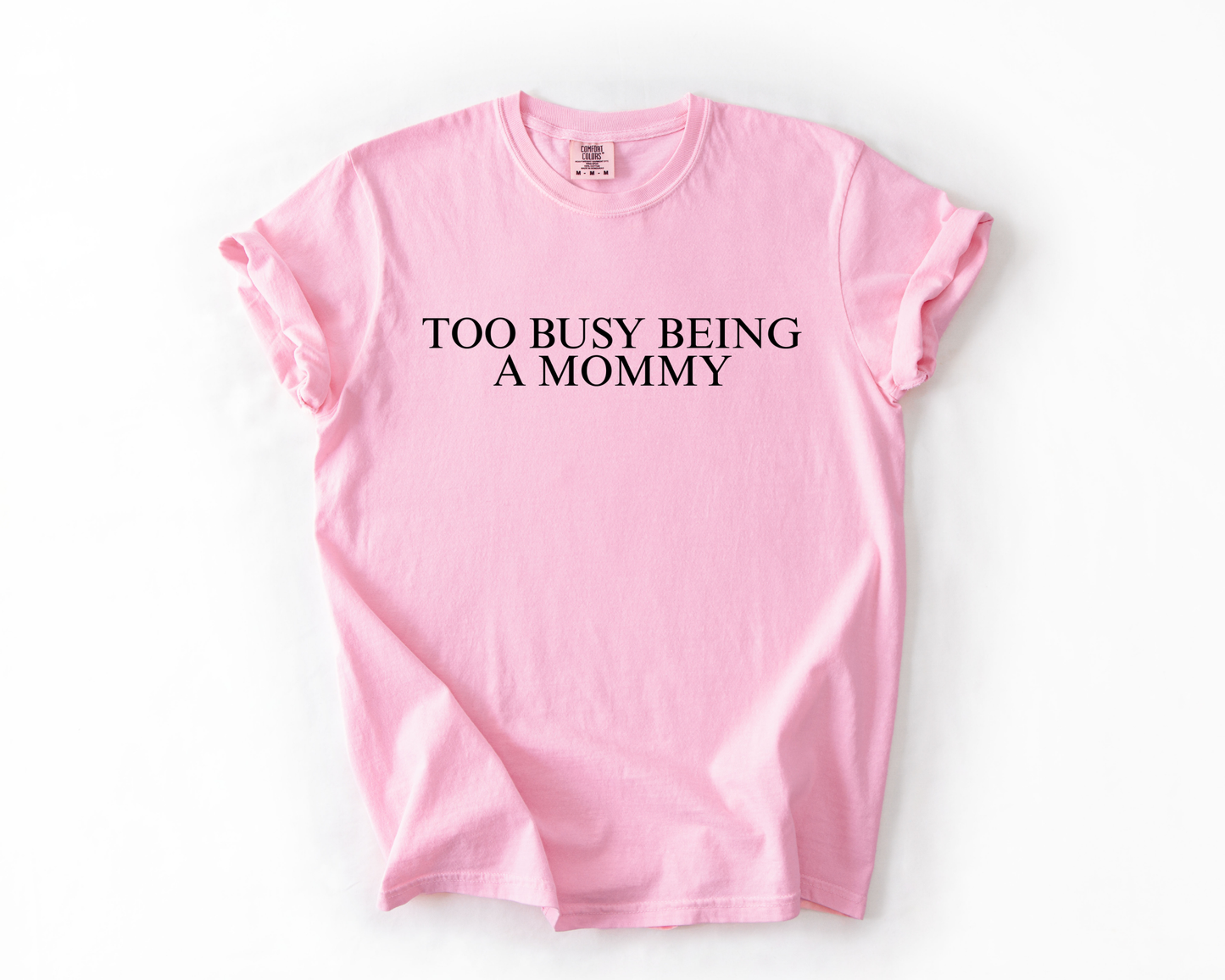 TOO BUSY BEING A MOMMY COMFORT COLORS TEE