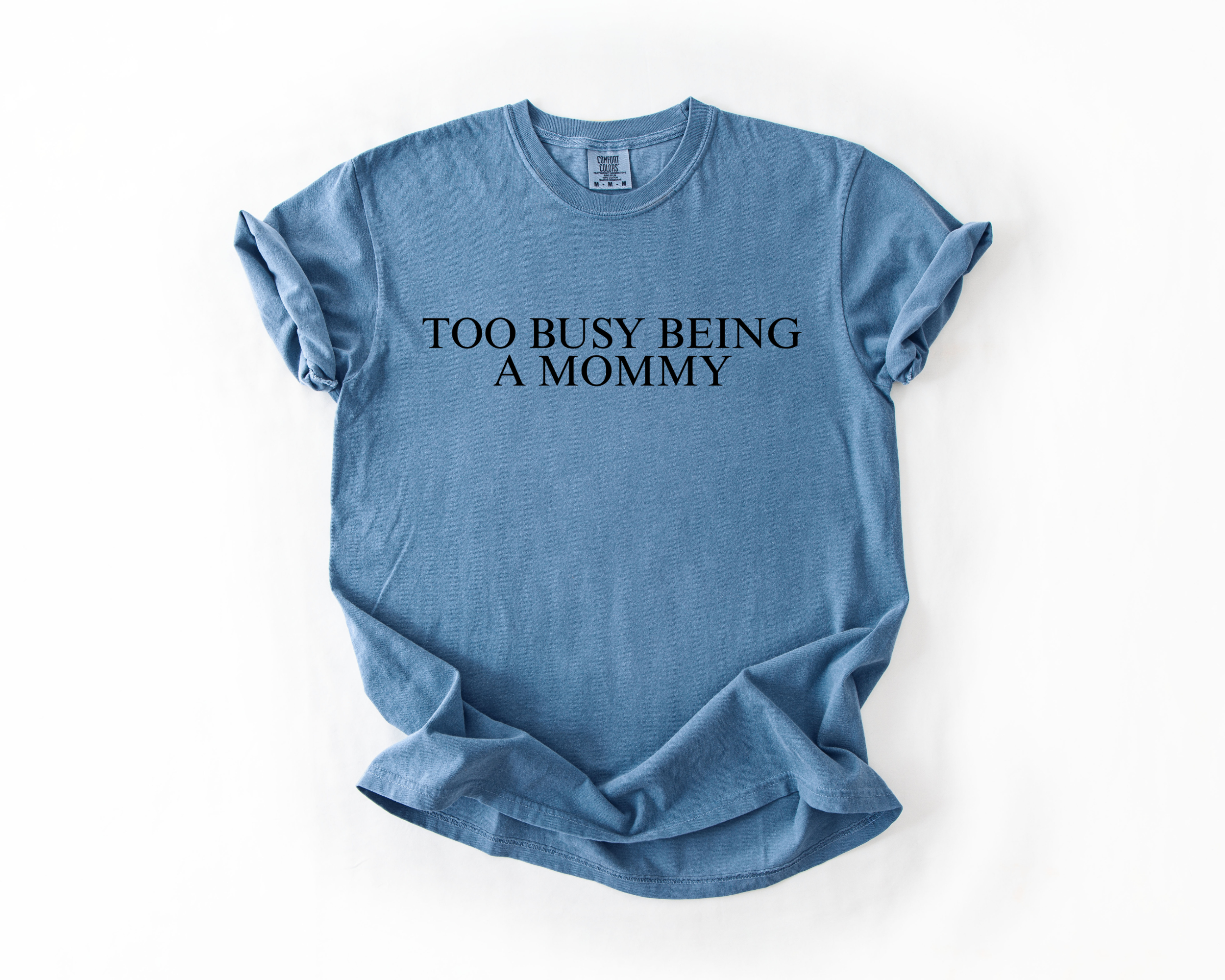 TOO BUSY BEING A MOMMY COMFORT COLORS TEE
