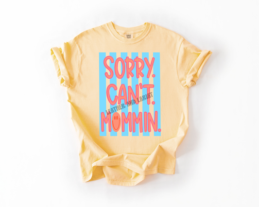 SORRY CANT MOMMIN COMFORT COLORS TEE