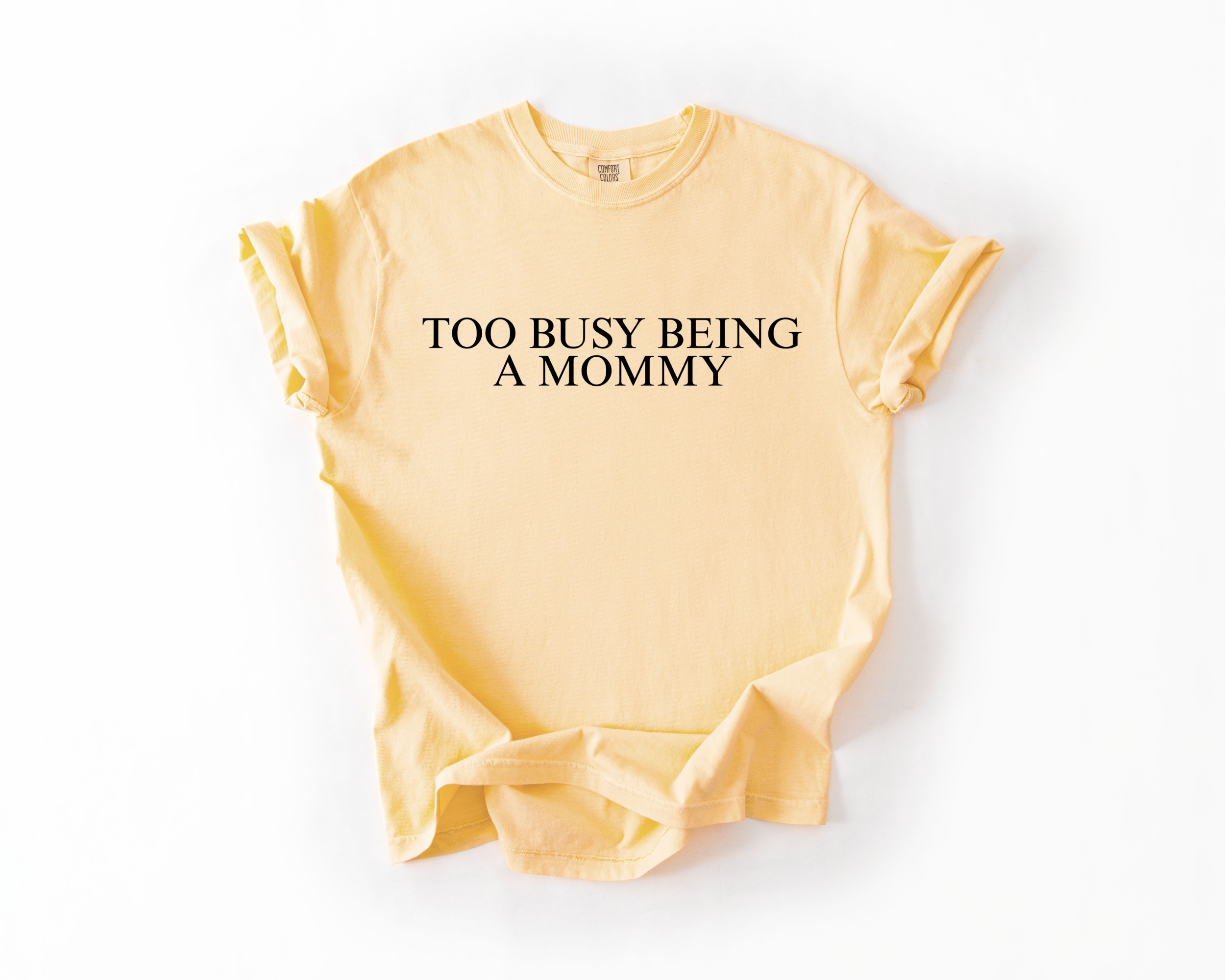 TOO BUSY BEING A MOMMY COMFORT COLORS TEE