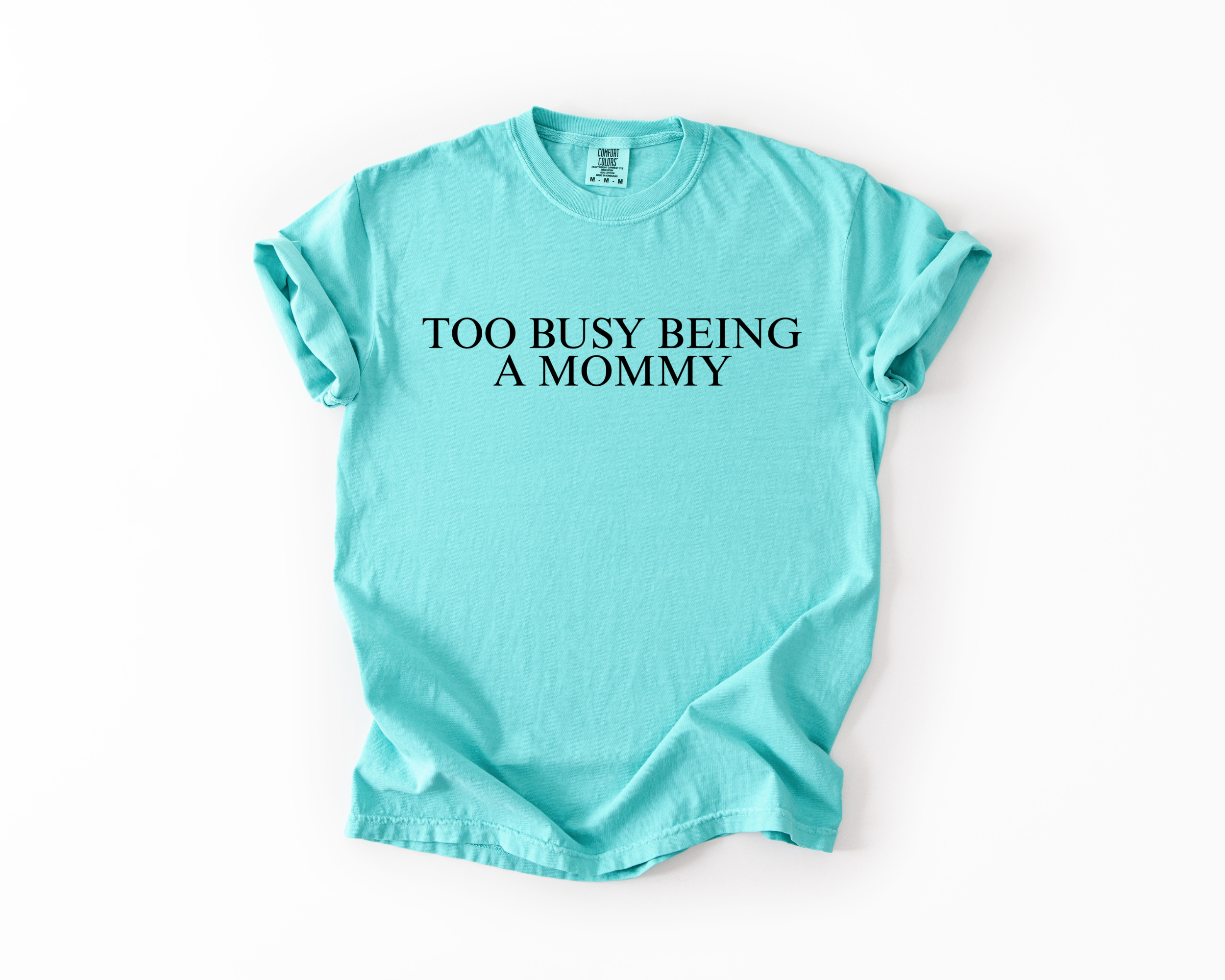 TOO BUSY BEING A MOMMY COMFORT COLORS TEE