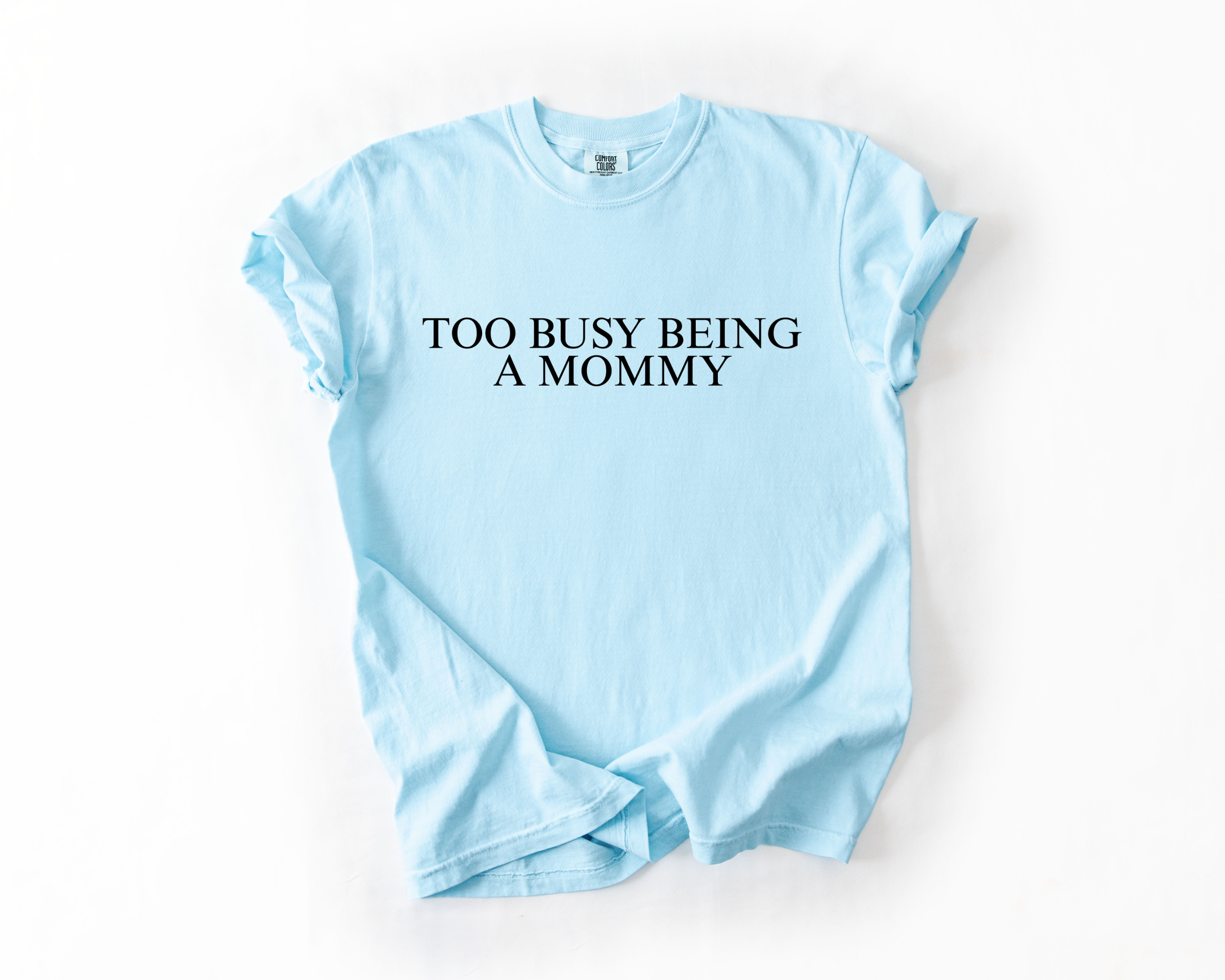 TOO BUSY BEING A MOMMY COMFORT COLORS TEE