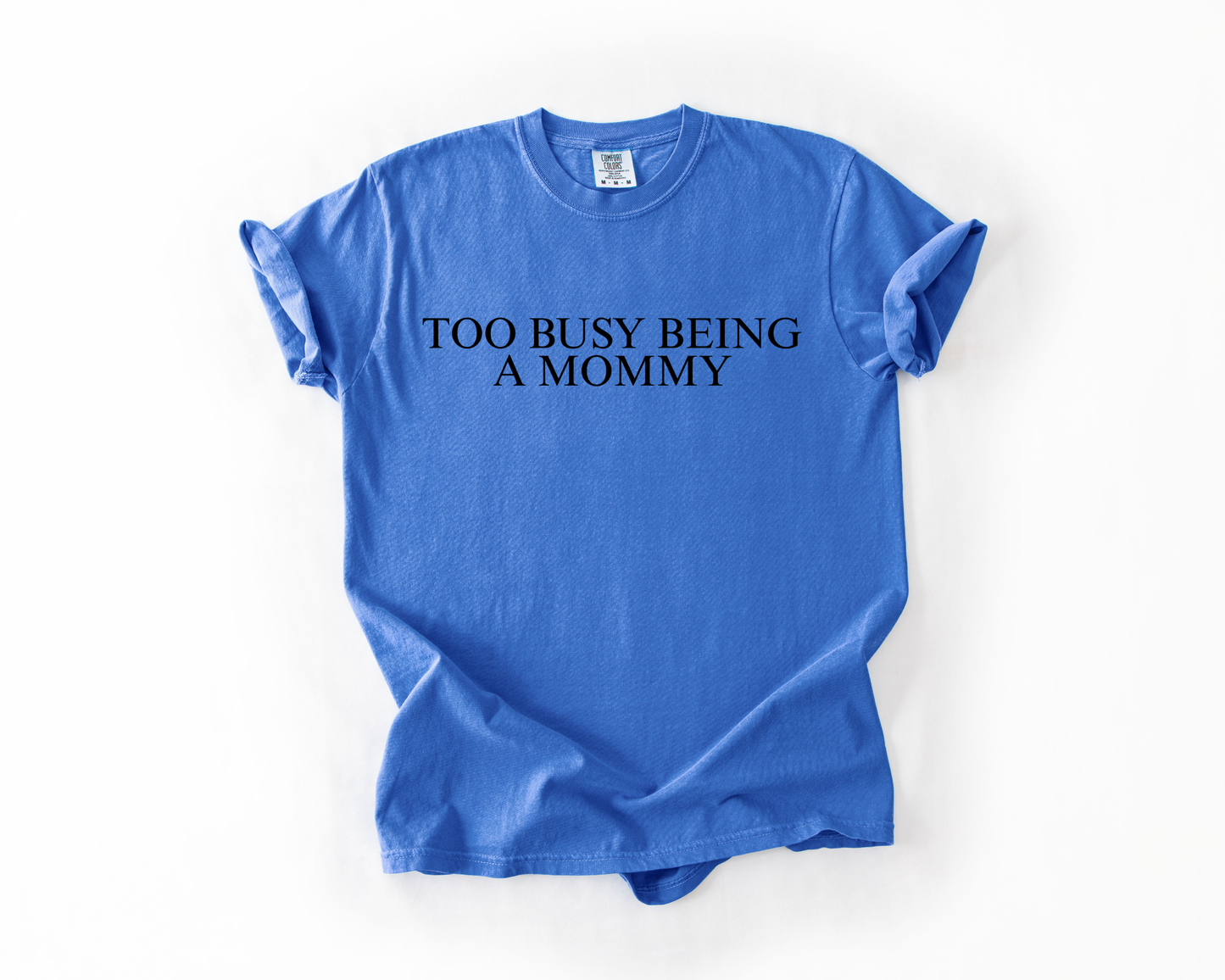 TOO BUSY BEING A MOMMY COMFORT COLORS TEE