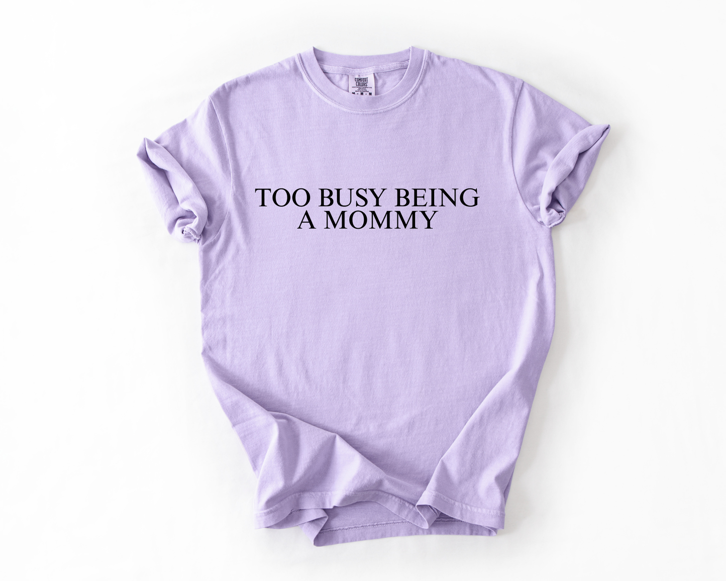 TOO BUSY BEING A MOMMY COMFORT COLORS TEE