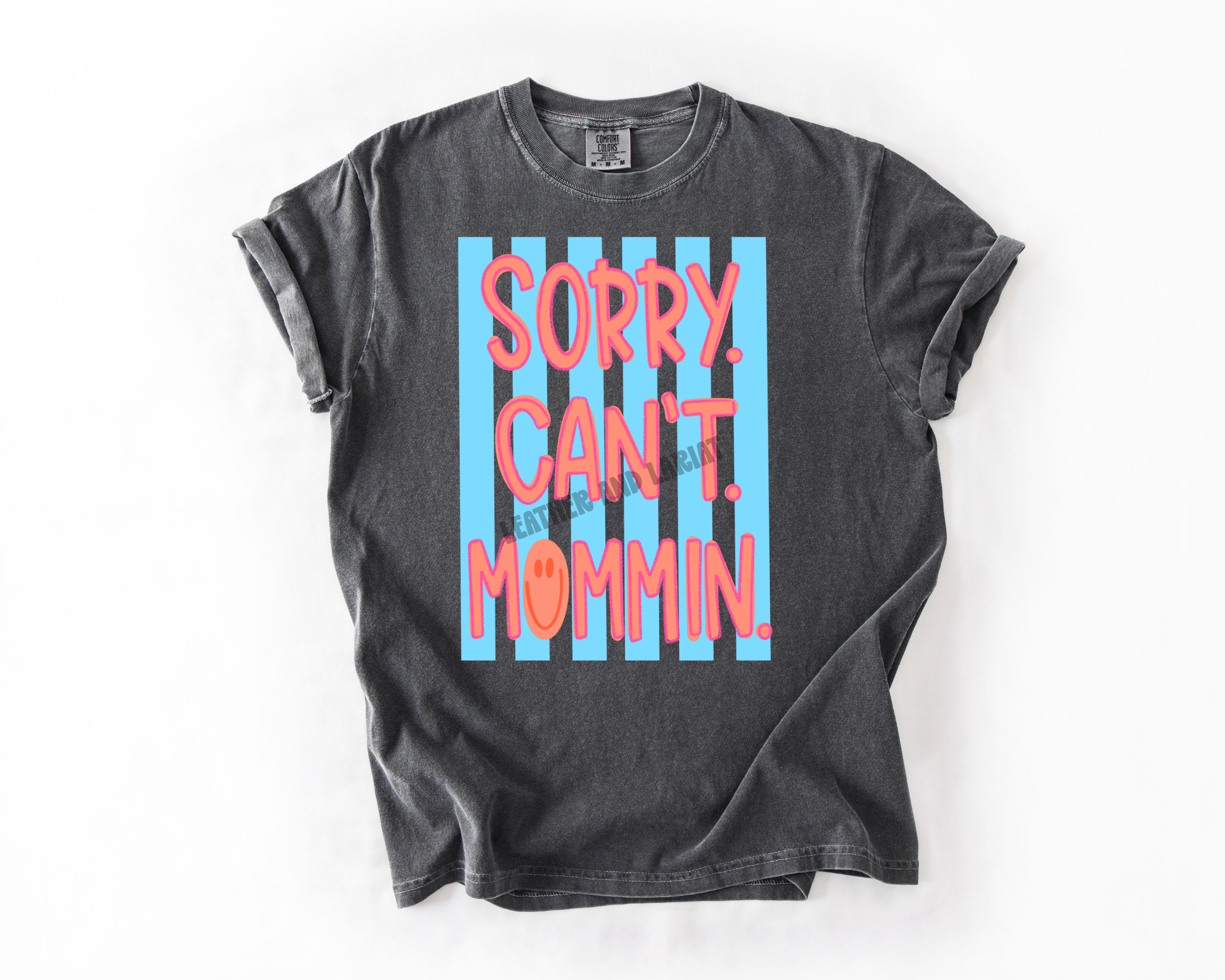 SORRY CANT MOMMIN COMFORT COLORS TEE