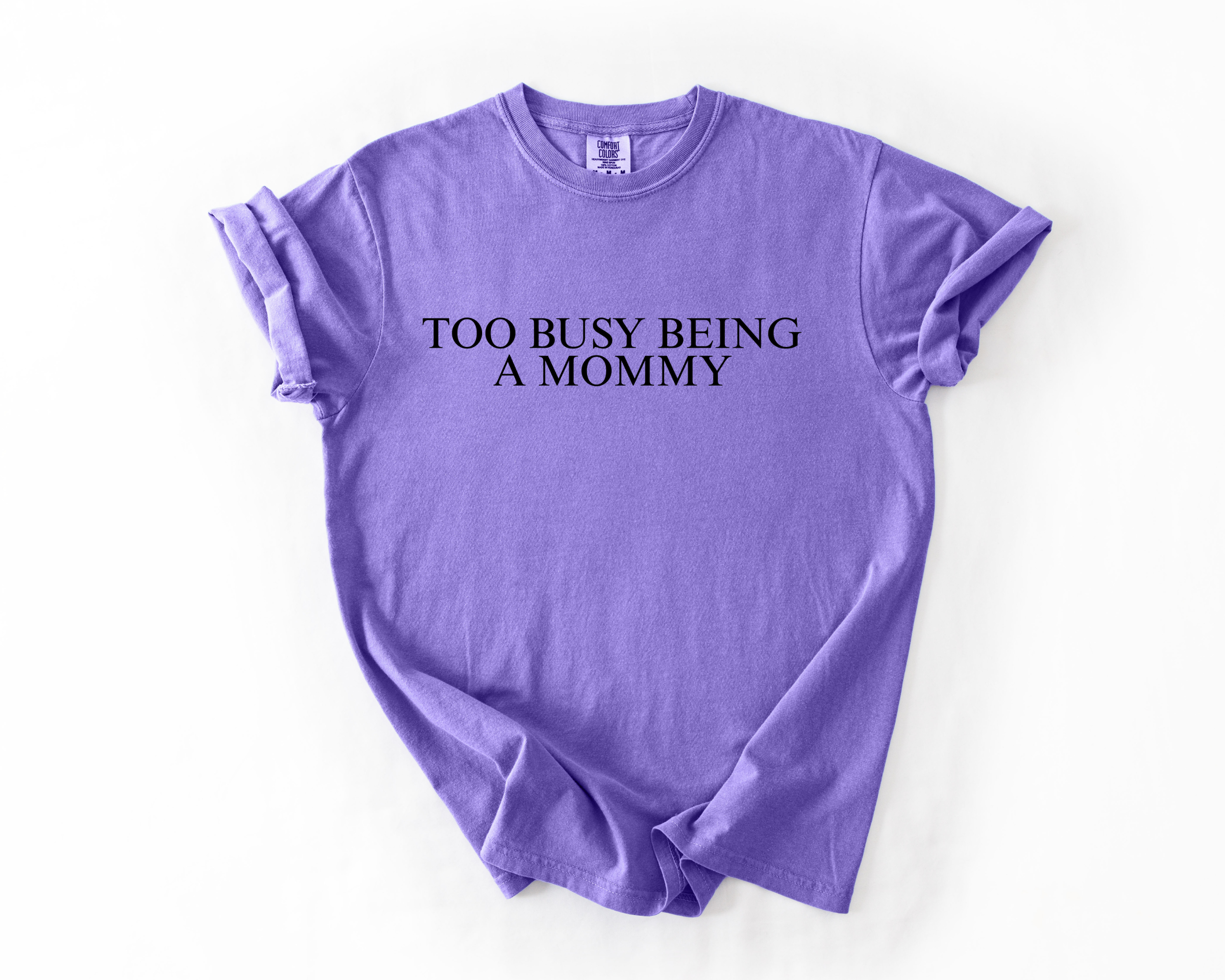 TOO BUSY BEING A MOMMY COMFORT COLORS TEE