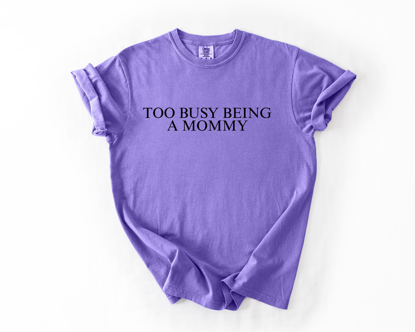 TOO BUSY BEING A MOMMY COMFORT COLORS TEE