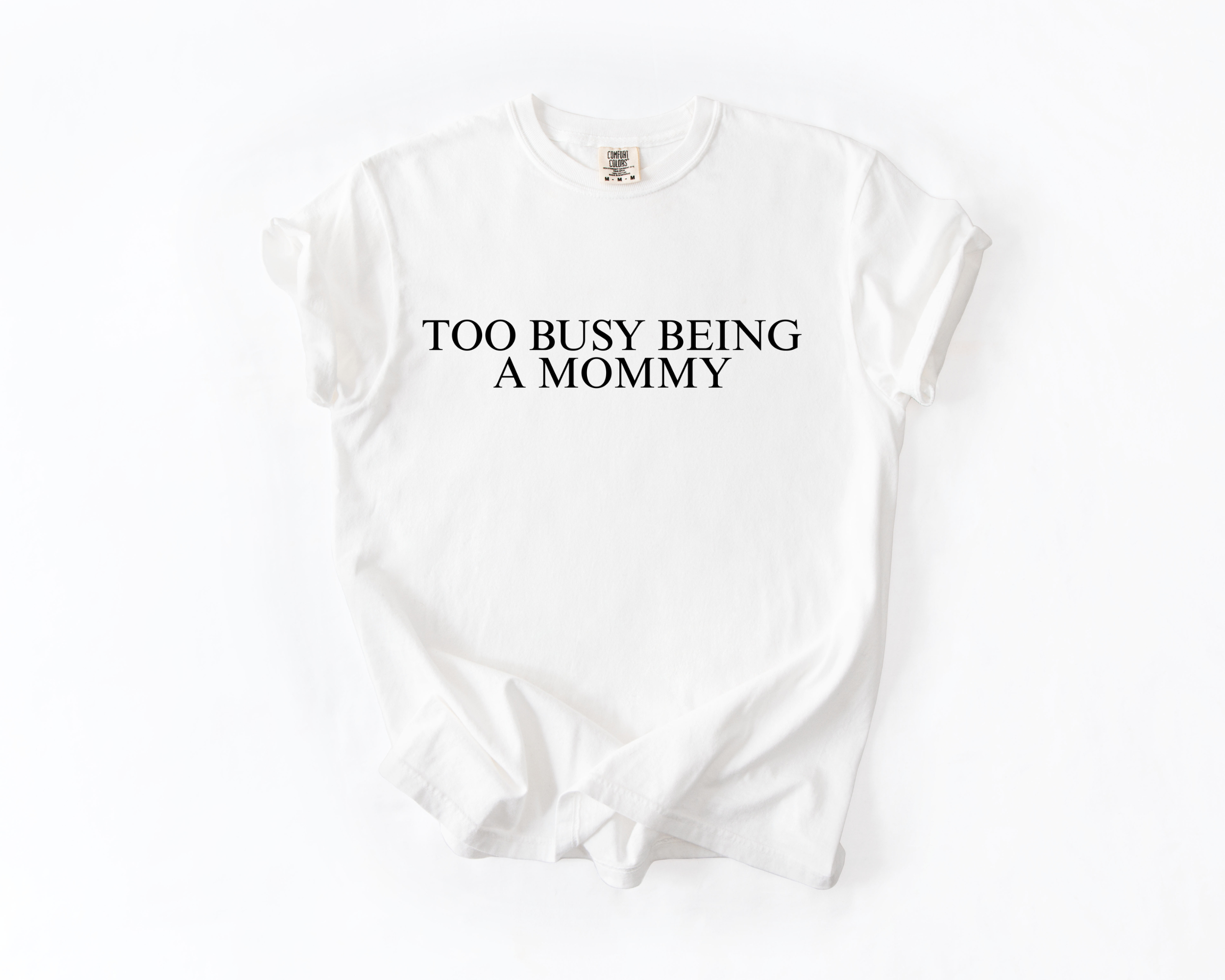 TOO BUSY BEING A MOMMY COMFORT COLORS TEE